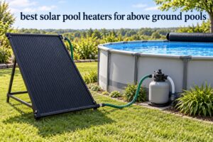best solar pool heaters for above ground pools